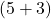 \left(5+3\right)