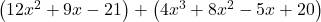 \left(12{x}^{2}+9x-21\right)+\left(4{x}^{3}+8{x}^{2}-5x+20\right)