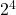 {2}^{4}