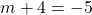 m + 4 = -5