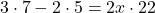 3 \cdot 7-2 \cdot 5= 2x \cdot 22