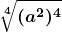 \boldsymbol{\displaystyle \sqrt[4]{(a^2)^4}}