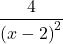 \displaystyle \frac{4}{\left(x-2\right)^2} 