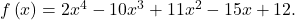 f\left(x\right)=2{x}^{4}-10{x}^{3}+11{x}^{2}-15x+12.