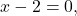 x-2=0,