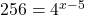 256={4}^{x-5}