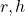 r,h