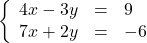 \left\{\begin{array}{rcl} 4x -3y & = & 9\\ 7x +2y & = & -6\end{array}\right.