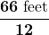 $\displaystyle \boldsymbol{\frac{66 \text{ feet}}{12}}$