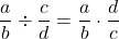 \[\displaystyle\frac{a}{b}\div\frac{c}{d} =  \frac{a}{b}\cdot\frac{d}{c}\]