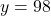 \displaystyle y = 98
