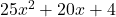 25{x}^{2}+20x+4