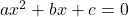 a{x}^{2}+bx+c=0