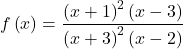 f\left(x\right)=\dfrac{{\left(x+1\right)}^{2}\left(x-3\right)}{{\left(x+3\right)}^{2}\left(x-2\right)}