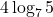 \displaystyle 4\log_7 5