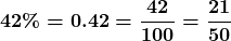 \displaystyle\boldsymbol{42\% = 0.42 = \frac{42}{100} = \frac{21}{50}}