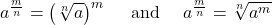\displaystyle a^{\frac{m}{n}} = \left(\sqrt[n]{a}\right)^m\quad \text{ and }\quad a^{\frac{m}{n}} = \sqrt[n]{a^m}