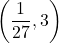 \displaystyle\left(\frac{1}{27},3\right)
