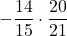 \displaystyle-\frac{14}{15}\cdot\frac{20}{21}