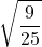\displaystyle \sqrt{\frac{9}{25}}
