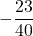 \displaystyle -\frac{23}{40}
