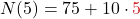 \displaystyle N(5) = 75 + 10 \cdot \textcolor{myred1}{5}