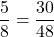 \displaystyle \frac{5}{8} = \frac{30}{48}