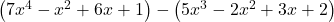\left(7{x}^{4}-{x}^{2}+6x+1\right)-\left(5{x}^{3}-2{x}^{2}+3x+2\right)