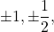 \pm 1, \pm \dfrac{1}{2},