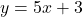 y=5x+3