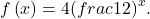 f\left(x\right)=4{\left(frac{1}{2}\right)}^{x}.
