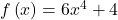f\left(x\right)=6{x}^{4}+4