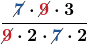 \boldsymbol{\displaystyle\frac{\cancel{\color{myblue1}{7}}\cdot \cancel{\color{myred1}{9}}\cdot 3}{\cancel{\color{myred1}{9}}\cdot 2\cdot \cancel{\color{myblue1}{7}}\cdot 2}}