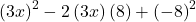 {\left(3x\right)}^{2}-2\left(3x\right)\left(8\right)+{\left(-8\right)}^{2}