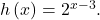 h\left(x\right)={2}^{x-3}.