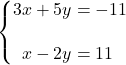 \syslineskipcoeff{2} \systeme*{3x + 5y &= -11, x - 2y &= 11}