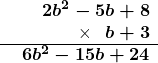 \[ \begin{array}{r} \phantom{+}\boldsymbol{2b^2 - 5b + 8} \\ \times \phantom{+}\boldsymbol{b + 3} \\ \hline \phantom{+}\boldsymbol{6b^2 - 15b + 24} \\ \end{array} \]