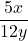 \displaystyle\frac{5x}{12y}