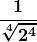 \boldsymbol{\displaystyle \frac{1}{\sqrt[4]{2^4}}}