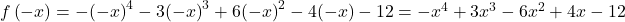 f\left(-x\right)=-{(-x)}^{4}-3{(-x)}^{3}+6{(-x)}^{2}-4(-x)-12=-{x}^{4}+3{x}^{3}-6{x}^{2}+4x-12
