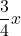 \displaystyle\frac{3}{4}x