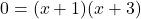 \displaystyle 0 = {(x + 1)} {(x + 3)}