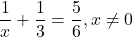 \displaystyle{\frac{1}{x} + \frac{1}{3} = \frac{5}{6}}, x \neq 0
