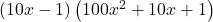 \left(10x-1\right)\left(100{x}^{2}+10x+1\right)