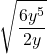 \displaystyle \sqrt{\frac{6y^5}{2y} 