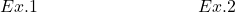  Ex. 1 \quad\quad\quad\quad\quad\quad\quad\quad\quad Ex. 2