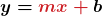 \boldsymbol{ y = \color{myred1}{m}x + \color{mypurple1}{b}}