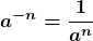 \displaystyle \boldsymbol{a^{-n}=\frac{1}{a^n}}