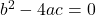 {b}^{2}-4ac=0