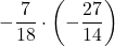 \displaystyle-\frac{7}{18}\cdot \left(-\frac{27}{14}\right)